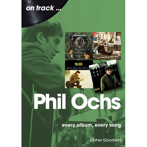 Phil Ochs: Every Album, Every Song