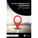 Linear Algebra for Localization: Algorithms, Use Cases, and C++ Implementations