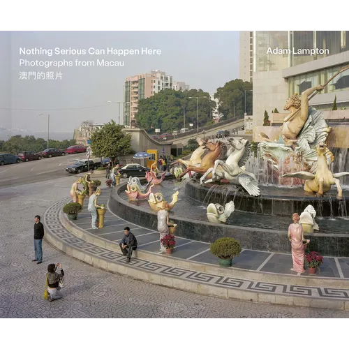 Nothing Serious Can Happen Here: Photographs from Macau