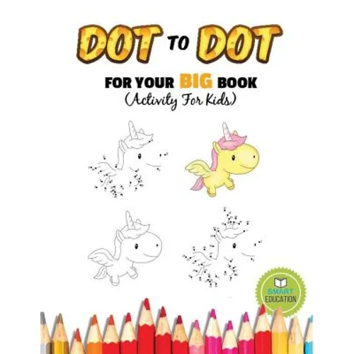 Dot To Dot For Your Big Book (Activity For Kids): Ages 3-5, Connect The Dot practice pencil with coloring. (Dover Little Activity Books)