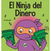 El Ninja del Dinero: Un libro para niños sobre el ahorro, la inversión y la donación