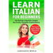 Learn Italian for Beginners: No Boring Linguistic Jargon. No Overly Complex Explanations. The Easy to Digest, Simple Approach to Italian (Grammar)
