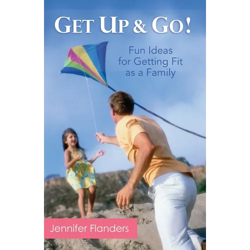 Get Up & Go: Fun Ideas for Getting Fit as a Family
