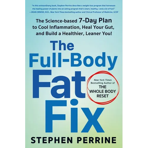 The Full-Body Fat Fix: The Science-Based 7-Day Plan to Cool Inflammation, Heal Your Gut, and Build a Healthier, Leaner You!
