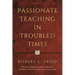 Passionate Teaching in Troubled Times: A Practical Guide