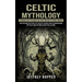 Celtic Mythology: A Beginner's Guide Into the World of Celtic Myths (An Introduction to Celtic Gods and Goddesses Myths Creatures and Folklore)