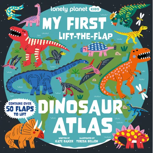 Lonely Planet Kids My First Lift-The-Flap Dinosaur Atlas: Explore the Roarsome World of Dinos Wow Factor Facts & Surprises to Discover Brilliant Illus - Hardcover