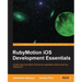 Rubymotion IOS Develoment Essentials