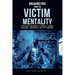 Breaking Free from the Victim Mentality: Transform Your Mindset to Embrace Courage, Authenticity, and Self-Ownership