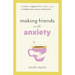 Making Friends with Anxiety: A warm, supportive little book to help ease worry and panic