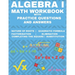 Algebra 1 Math Workbook with Practice Questions and Answers: Quadratic Equations, System of Equation, grades 6 - 9, Cross multiplication, formulas, Na