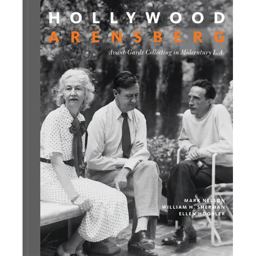 Hollywood Arensberg: Avant-Garde Collecting in Midcentury L.A.