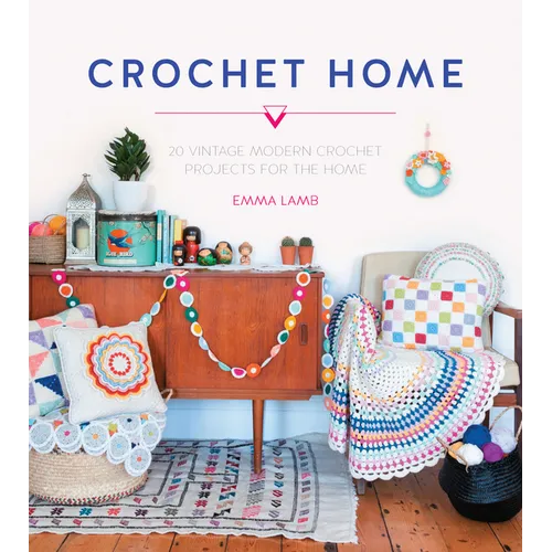 Crochet Home: 20 Vintage Modern Crochet Projects for the Home