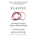 Elastic: Unlocking Your Brain's Ability to Embrace Change
