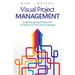Visual Project Management: Simplifying Project Execution to Deliver On Time and On Budget