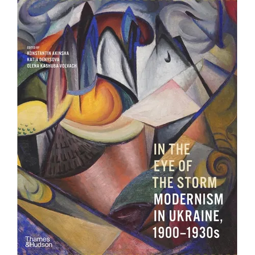 In the Eye of the Storm: Modernism in Ukraine, 1900-1930s