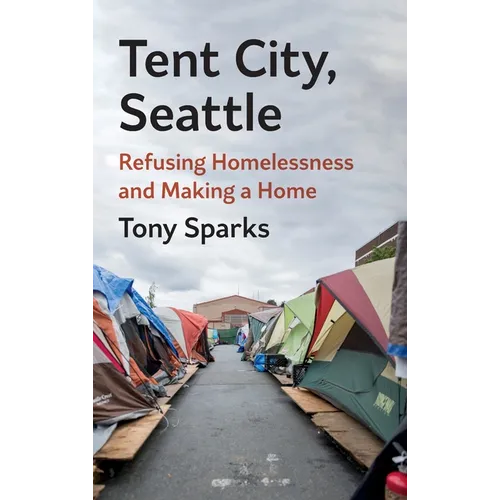 Tent City, Seattle: Refusing Homelessness and Making a Home