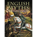 English Myths: From King Arthur and the Holy Grail to George and the Dragon