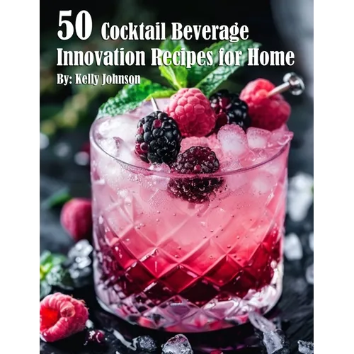 50 Cocktail Beverage Innovation Recipes for Home
