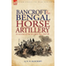 Bancroft of the Bengal Horse Artillery: An Account of the First Sikh War 1845-1846