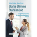 Starke Stimme - Stark Im Job: Ihr Trainingsprogramm Für Mehr Überzeugungskraft Im Beruf