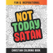 Not Today Satan: Christian Coloring Book For Religious Women. Bible Verse Inspirational Coloring Book For Mom And Wife