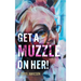 Get A Muzzle On Her!