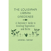 The Louisiana Urban Gardener: A Beginner's Guide to Growing Vegetables and Herbs