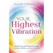Your Highest Vibration: Realize Your Full Potential Through Chakra Work and Meditation