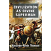 Civilization as Divine Superman: A Superorganic Philosophy of History