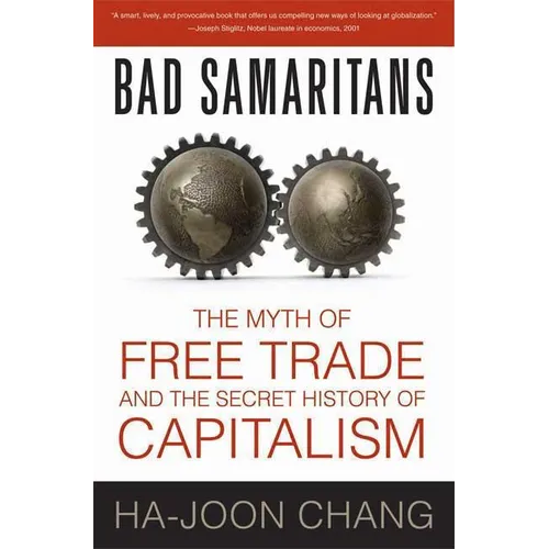 Bad Samaritans: The Myth of Free Trade and the Secret History of Capitalism