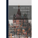 Russia and the Russians: Comprising an Account of the Czar Nicholas and the House of Romanoff, With a Sketch of the Progress and Encroachments