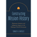 Constructing Mission History: Missionary Initiative and Indigenous Agency in the Making of World Christianity