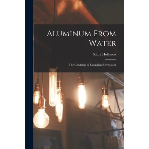 Aluminum From Water: The Challenge of Canadian Riverpower