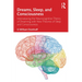 Dreams, Sleep, and Consciousness: Interweaving the Neurocognitive Theory of Dreaming with New Theories of Sleep and Consciousness
