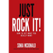 Just Rock It!: How to Get What You Really Want