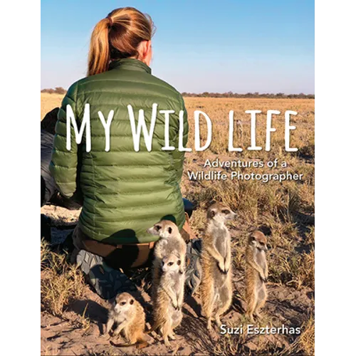 My Wild Life: Adventures of a Wildlife Photographer