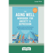 The Aging Well Workbook for Anxiety and Depression: CBT Skills to Help You Think Flexibly and Make the Most of Life at Any Age (16pt Large Print Forma