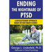 Ending The Nightmare of PTSD: A Revolutionary Approach Based On New Brain Science