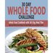 30 Day Whole Food Challenge: Whole Food Cookbook with 30 Day Meal Plan; Approved Whole Food Recipes for Rapid Weight Loss and Optimal Health