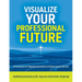 Visualize Your Professional Future: A Framework for Mapping Aspirations to Achieve Career Success
