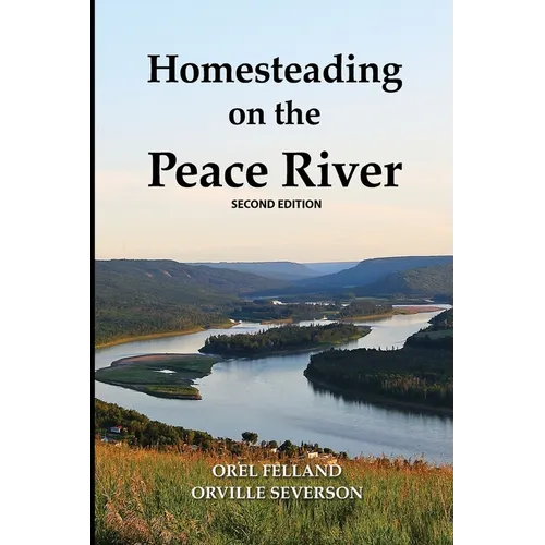 Homesteading on the Peace River, Second Edition