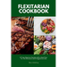 Flexitarian Cookbook: 20 Tasty Beginner Recipes with a Meal Plan: For the Flexitarian (Semi-Vegetarian) Diet