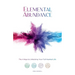 Elemental Abundance: The 4 Keys to Unlocking Your Full Hearted Life
