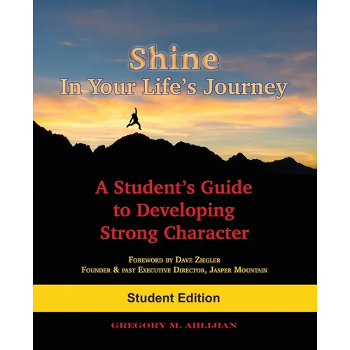 Shine In Your Life's Journey: A Student's Guide to Developing Strong Character