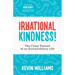 Irrational Kindness: The Crazy Pursuit of an Extraordinary Life