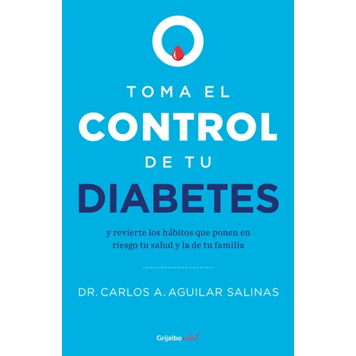 Toma El Control de Tu Diabetes Y Revierte Los Hábitos Que Ponen En Riesgo Tu Salud / Take Control of Your Diabetes and Undo the Habits