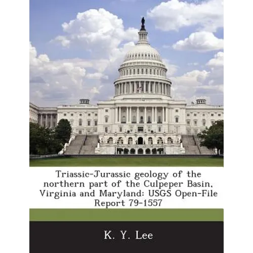 Triassic-Jurassic Geology of the Northern Part of the Culpeper Basin, Virginia and Maryland: Usgs Open-File Report 79-1557