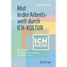 Mut in Der Arbeitswelt Durch Ich-Kultur: Wie Manager Den Erfolgreichen Umgang Mit Ängsten Lernen