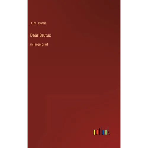 Dear Brutus: in large print